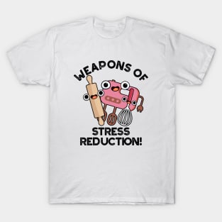 Weapons Of Stress Reduction Funny Baking Pun T-Shirt